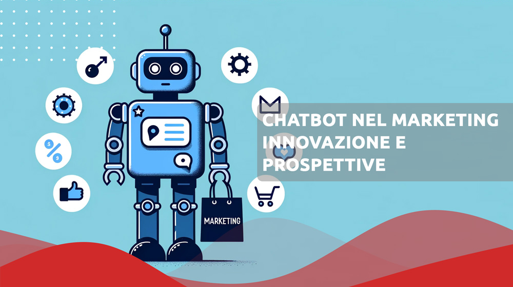 L'ascesa dei Chatbot nel Marketing: Innovazioni e Prospettive